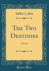 Image for The Two Destinies: A Novel (Classic Reprint)