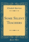 Image for Some Silent Teachers (Classic Reprint)