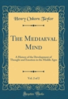 Image for The Mediaeval Mind, Vol. 2 of 2: A History of the Development of Thought and Emotion in the Middle Ages (Classic Reprint)