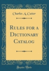 Image for Rules for a Dictionary Catalog (Classic Reprint)