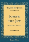 Image for Joseph the Jew: The Story of an Old House (Classic Reprint)