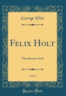 Image for Felix Holt, Vol. 2: Theophrastus Such (Classic Reprint)