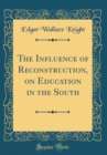 Image for The Influence of Reconstruction, on Education in the South (Classic Reprint)
