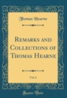 Image for Remarks and Collections of Thomas Hearne, Vol. 6 (Classic Reprint)