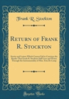 Image for Return of Frank R. Stockton: Stories and Letters Which Cannot Fail to Convince the Reader That Frank R. Stockton Still Lives and Writes Through the Instrumentality of Miss. Etta De Camp (Classic Repri