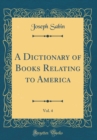 Image for A Dictionary of Books Relating to America, Vol. 4 (Classic Reprint)