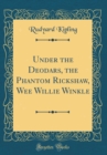 Image for Under the Deodars, the Phantom R?ickshaw, Wee Willie Winkle (Classic Reprint)