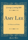 Image for Amy Lee: Or Without and Within (Classic Reprint)