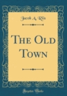 Image for The Old Town (Classic Reprint)