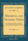 Image for Medieval and Modern Times: An Introduction to the History of Western Europe From the Dissolution of the Roman Empire to the Opening of the Great War of 1914 (Classic Reprint)