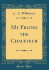 Image for My Friend the Chauffeur (Classic Reprint)
