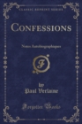 Image for Confessions: Notes Autobiographiques (Classic Reprint)