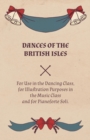 Image for Dances of the British Isles - For Use in the Dancing Class, for Illustration Purposes in the Music Class and for Pianoforte Soli.