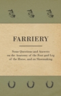 Image for Farriery - Some Questions and Answers on the Anatomy of the Foot and Leg of the Horse, and on Shoemaking