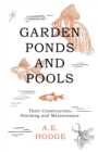 Image for Garden Ponds and Pools - Their Construction, Stocking and Maintenance