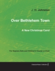 Image for Over Bethlehem Town - A New Christmas Carol for Soprano Solo and Children&#39;s Chorus or Choir