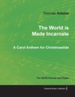 Image for The World Is Made Incarnate - A Carol Anthem for Christmastide for Satb Chorus and Organ