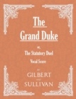 Image for The Grand Duke; or, The Statutory Duel (Vocal Score)