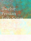 Image for 12 Persian Folk-Songs with an English Version of the Words by Alma Strettell - Sheet Music for Voice and Piano