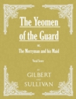 Image for The Yeomen of the Guard; or The Merryman and his Maid (Vocal Score)