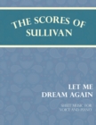 Image for The Scores of Sullivan - Let Me Dream Again - Sheet Music for Voice and Piano