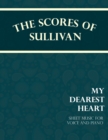 Image for The Scores of Sullivan - My Dearest Heart - Sheet Music for Voice and Piano
