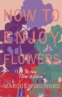 Image for How to Enjoy Flowers - The New &quot;Flora Historica&quot;
