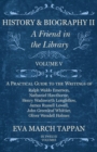 Image for History and Biography II - A Friend in the Library : Volume V - A Practical Guide to the Writings of Ralph Waldo Emerson, Nathaniel Hawthorne, Henry Wadsworth Longfellow, James Russell Lowell, John Gr
