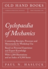 Image for Cyclopaedia of Mechanics - Containing Receipts, Processes and Memoranda for Workshop Use - Based on Personal Experience and Expert Knowledge - With 1,200 Illustrations and an Index of 8,500 Items