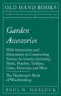 Image for Garden Accessories : With Instructions and Illustrations on Constructing Various Accessories Including Sheds, Hutches, Trellises, Gates, Dovecotes and More - The Handyman&#39;s Book of Woodworking