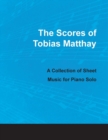 Image for The Scores of Tobias Matthay - A Collection of Sheet Music for Piano Solo