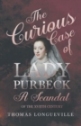 Image for The Curious Case of Lady Purbeck - A Scandal of the XVIIth Century