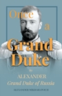 Image for Once A Grand Duke;By Alexander Grand Duke of Russia
