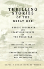 Image for Thrilling Stories of the Great War - Heroic Incidents and Startling Events of the World War on Land and Sea, in the Air and Under the Sea - Profusely Illustrated with Photographs, Maps and Drawings