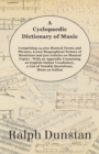 Image for A Cyclopaedic Dictionary of Music - Comprising 14,000 Musical Terms and Phrases, 6,000 Biographical Notices of Musicians and 500 Articles on Musical Topics - With an Appendix Containing an English-Ita