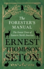 Image for The Forester&#39;s Manual - The Forest Trees of Eastern North America