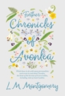Image for Further Chronicles of Avonlea : Which Have to do with Many Personalities and Events in and About Avonlea, The Home of the Heroine of Green Gables, Including Tales of Aunt Cynthia
