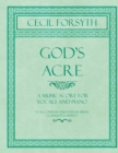 Image for God&#39;s Acre - A Music Score for Vocals and Piano - To Accompany This Poem by Erwin Clarkson Garrett