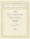 Image for Six Occasional Preludes - Set to Music for Organ - Op.182