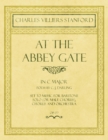 Image for At the Abbey Gate - In C Major - Poem by C. J. Darling - Set to Music for Baritone Solo (or Male Chorus), Chorus and Orchestra - Op.177