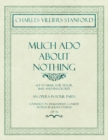 Image for Much ADO about Nothing - Set to Music for Tenor, Bass and Pianoforte - An Opera in Four Parts - Founded on Shakespere&#39;s Comedy - Words by Julian Sturgis - Op. 76