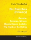 Image for Six Sketches (Primary) - Gavotte, Scherzo, Minuet, Morris-Dance, Lullaby, The Hunt on the Hobby - Sheet Music for Pianoforte