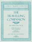 Image for The Travelling Companion - An Opera in 4 Acts - After the Tale of Hans Andersen - Words by Henry Newbolt - Sheet Music for Voice and Piano - Op.146