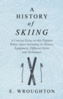 Image for A History of Skiing - A Concise Essay on this Popular Winter Sport Including its History, Equipment, Different Styles and Techniques