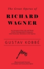 Image for The Great Operas of Richard Wagner - An Account of the Life and Work of this Distinguished Composer, with Particular Attention to his Operas - Illustrated with Portraits in Costume and Scenes from Ope
