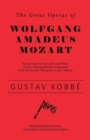 Image for The Great Operas of Wolfgang Amadeus Mozart - An Account of the Life and Work of this Distinguished Composer, with Particular Attention to his Operas - Illustrated with Portraits in Costume and Scenes