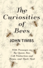 Image for The Curiosities of Bees;With Passages on The Queen Bee, Cell Production and Honey, and Much More