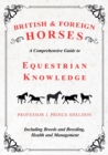 Image for British and Foreign Horses - A Comprehensive Guide to Equestrian Knowledge Including Breeds and Breeding, Health and Management