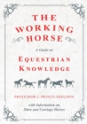 Image for The Working Horse - A Guide on Equestrian Knowledge with Information on Shire and Carriage Horses