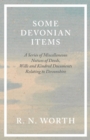 Image for Some Devonian Items - A Series of Miscellaneous Notices of Deeds, Wills and Kindred Documents Relating to Devonshire